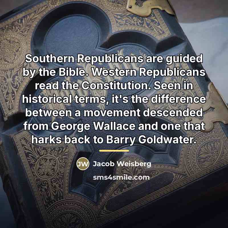 “Southern Republicans are guided by the Bible. Western Republicans read…” quote by Jacob Weisberg