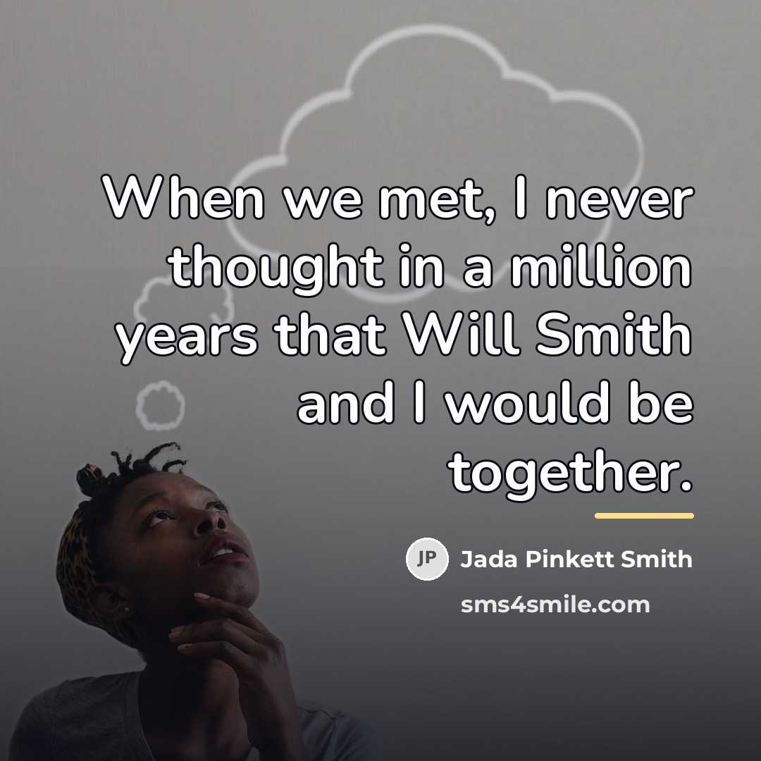 “When we met, I never thought in a million years…” quote by Jada Pinkett Smith