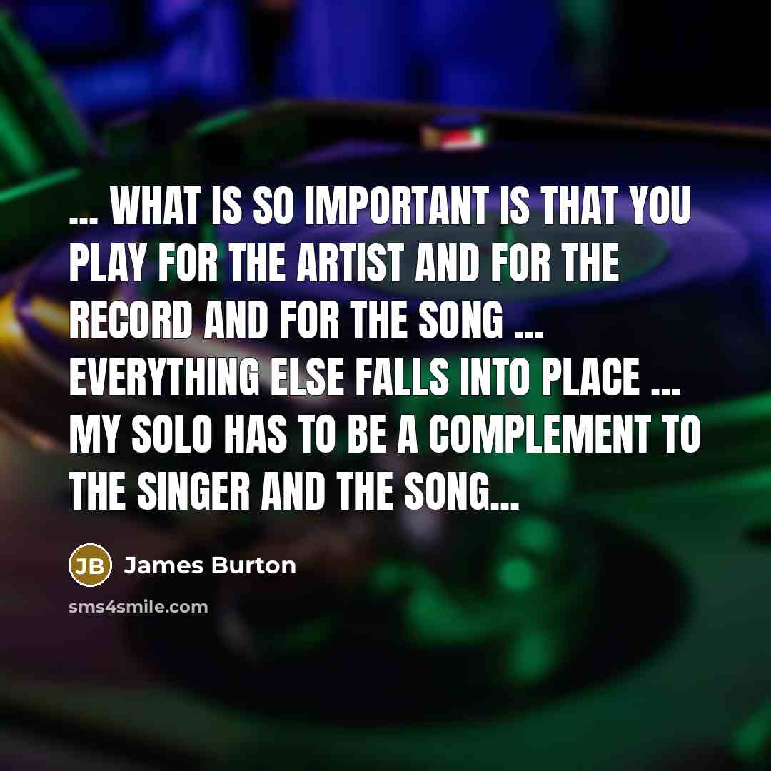 “... what is so important is that you play for…” quote by James Burton