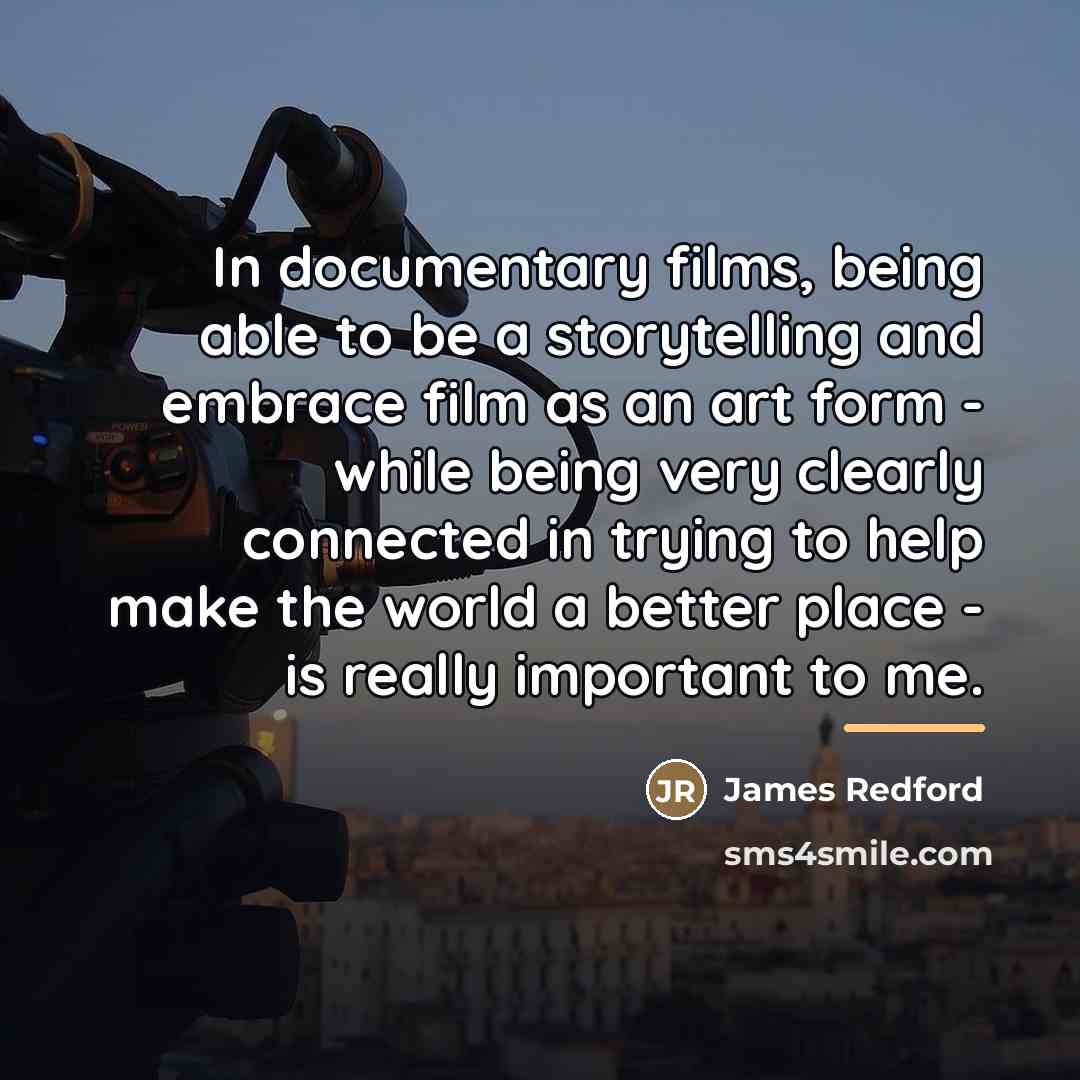 “In documentary films, being able to be a storytelling and…” quote by James Redford