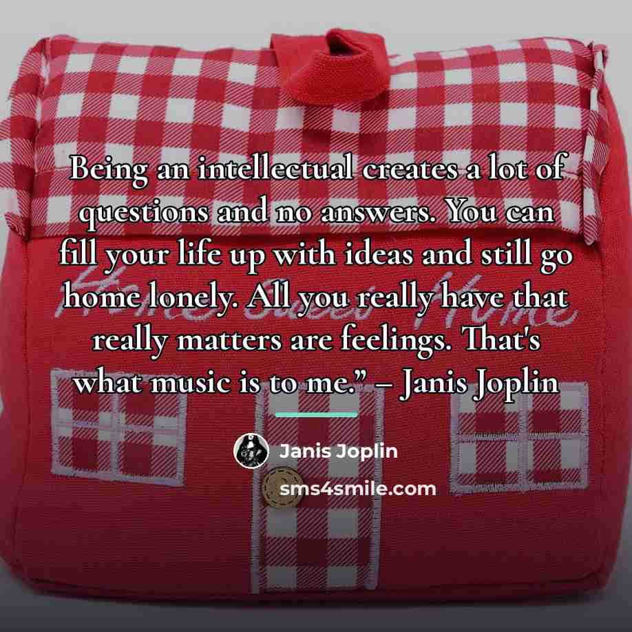 “Being an intellectual creates a lot of questions and no…” quote by Janis Joplin