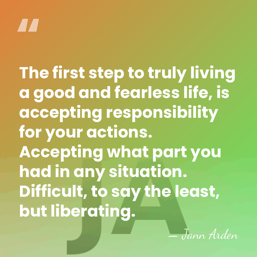 The first step to truly living a good and fearless life, is&hellip; - Jann Arden