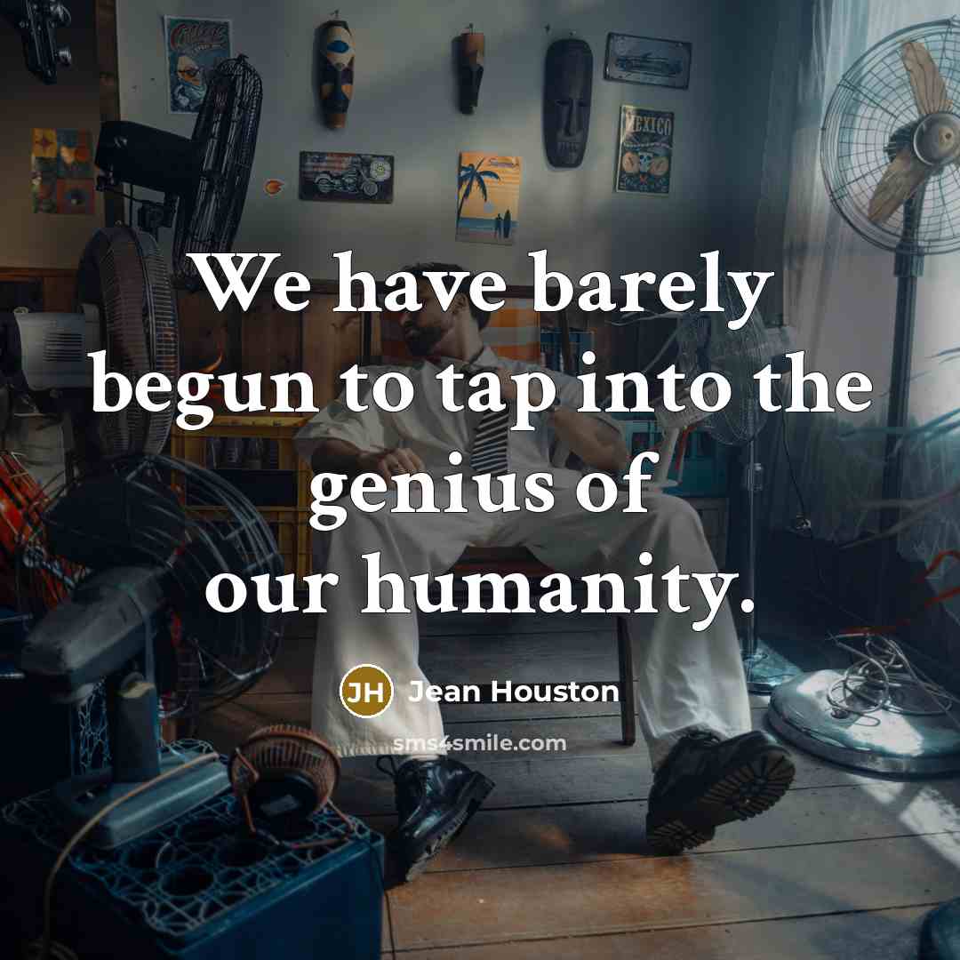 “We have barely begun to tap into the genius of…” quote by Jean Houston