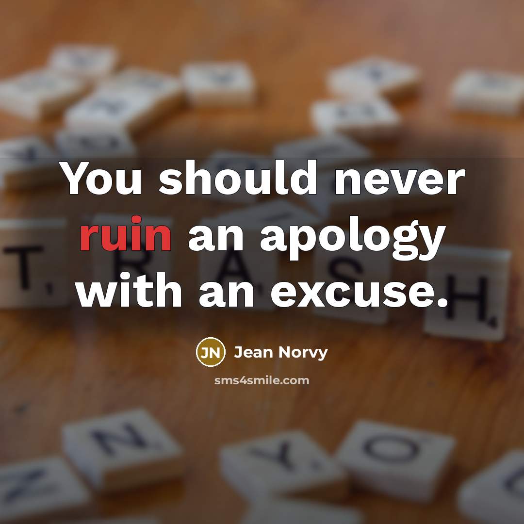 “You should never ruin an apology with an excuse.…” quote by Jean Norvy
