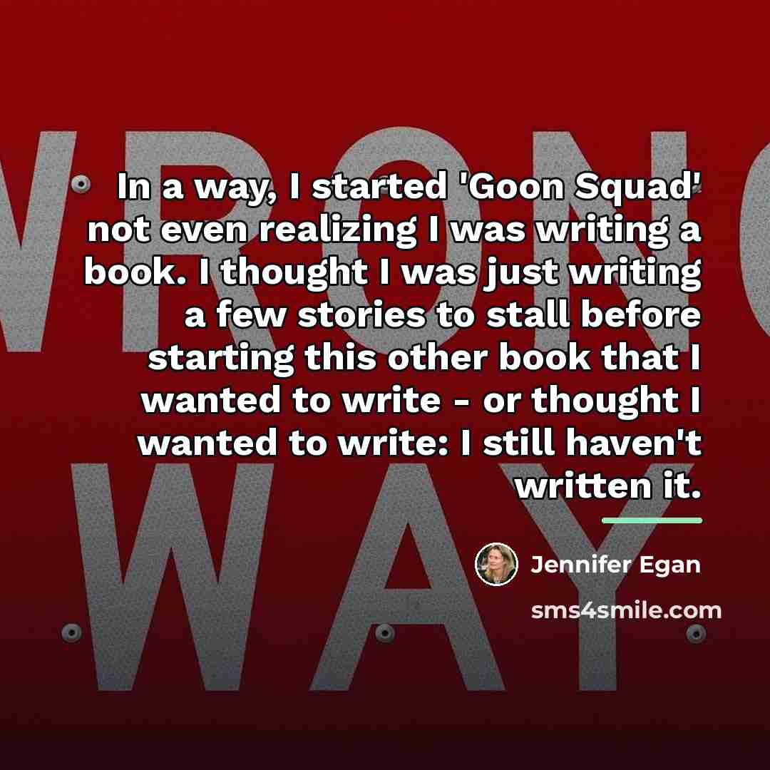 “In a way, I started 'Goon Squad' not even realizing…” quote by Jennifer Egan