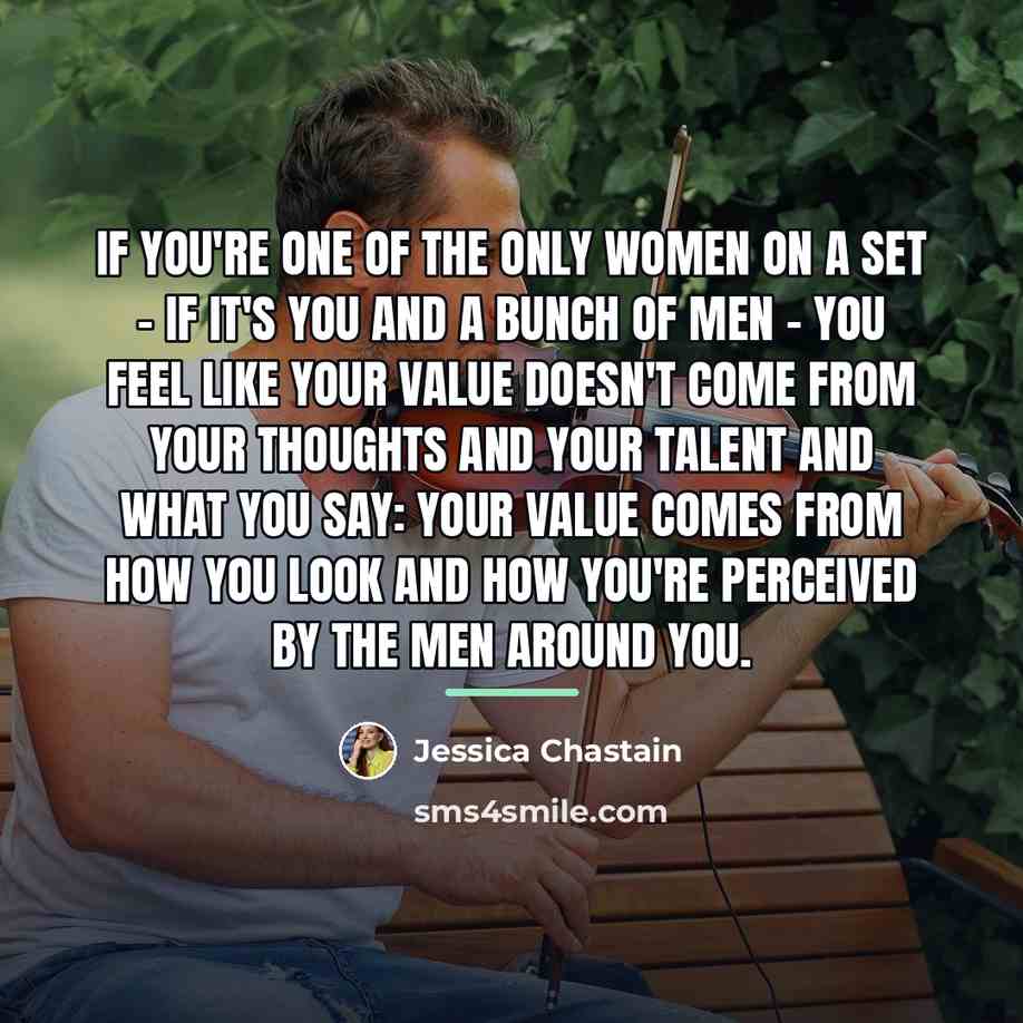“If you're one of the only women on a set…” quote by Jessica Chastain