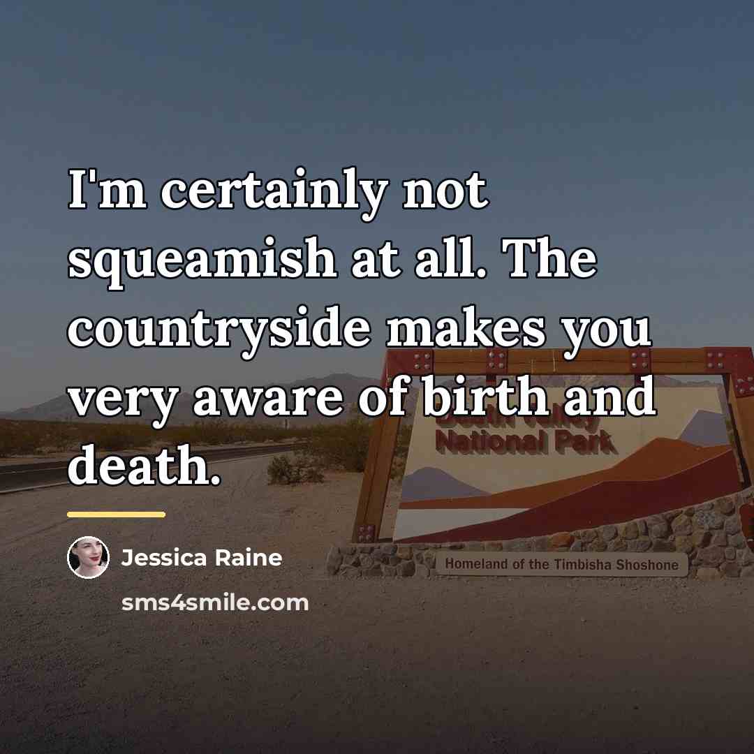 “I'm certainly not squeamish at all. The countryside makes you…” quote by Jessica Raine