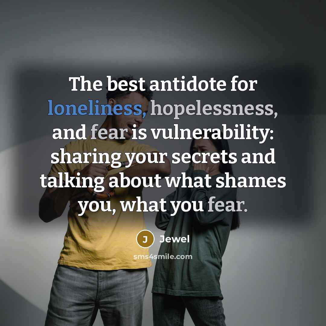 “The best antidote for loneliness, hopelessness, and fear is vulnerability:…” quote by Jewel