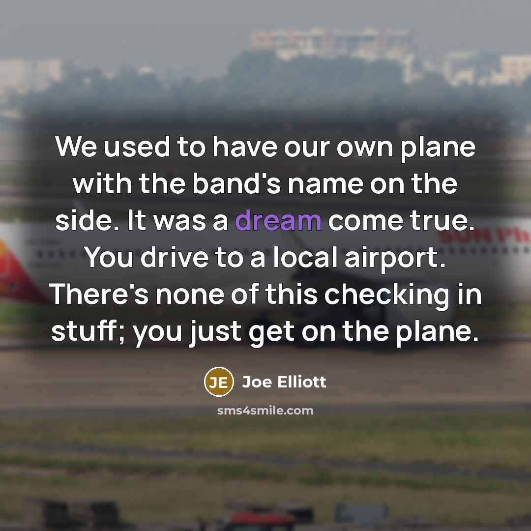 “We used to have our own plane with the band's…” quote by Joe Elliott