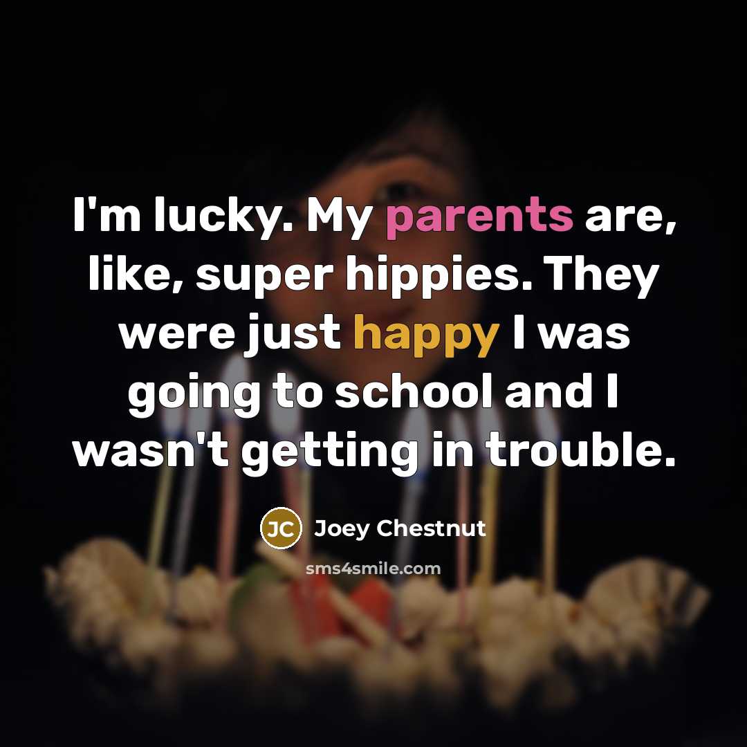 “I'm lucky. My parents are, like, super hippies. They were…” quote by Joey Chestnut