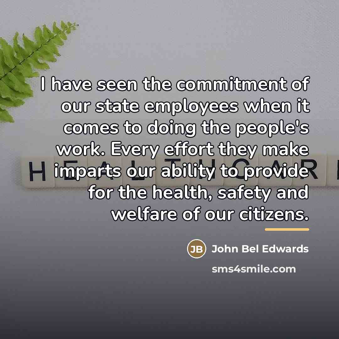 “I have seen the commitment of our state employees when…” quote by John Bel Edwards