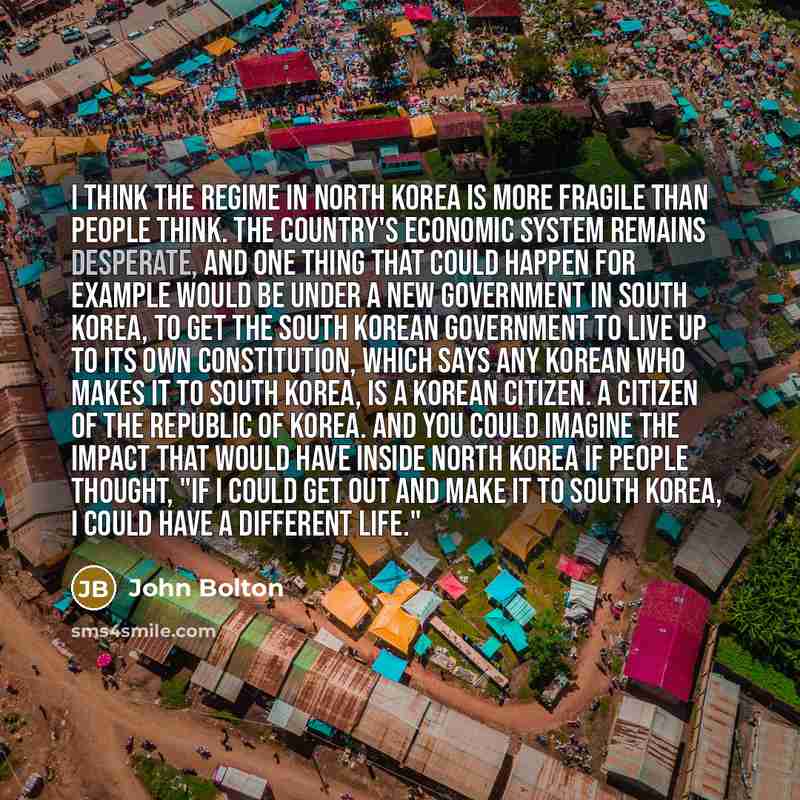 “I think the regime in North Korea is more fragile…” quote by John Bolton