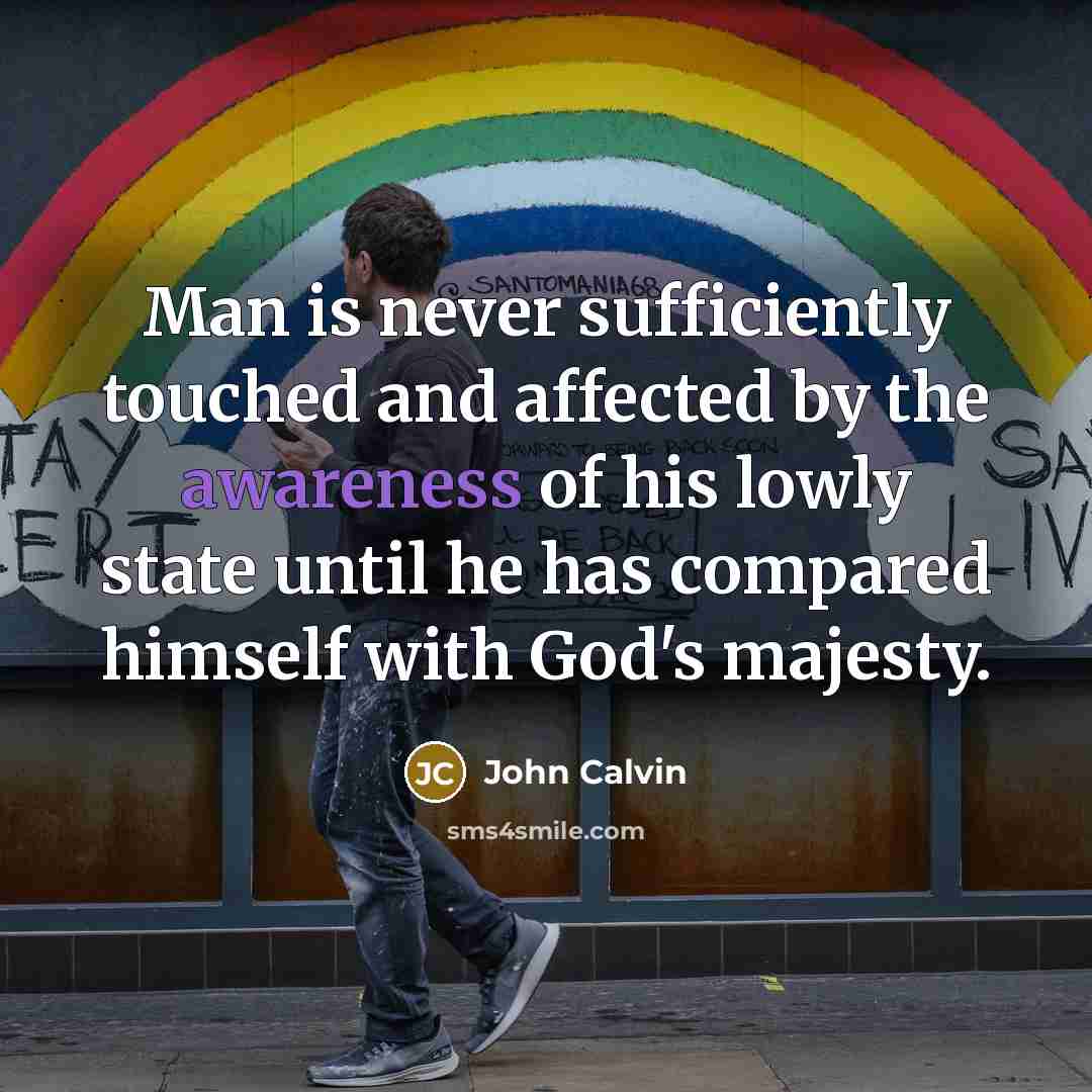 “Man is never sufficiently touched and affected by the awareness…” quote by John Calvin