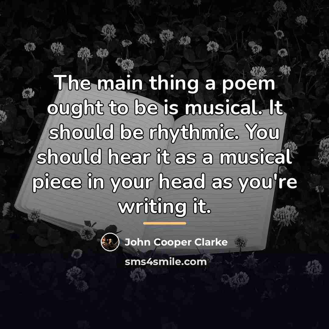 “The main thing a poem ought to be is musical.…” quote by John Cooper Clarke