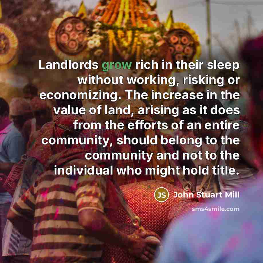 “Landlords grow rich in their sleep without working, risking or…” quote by John Stuart Mill