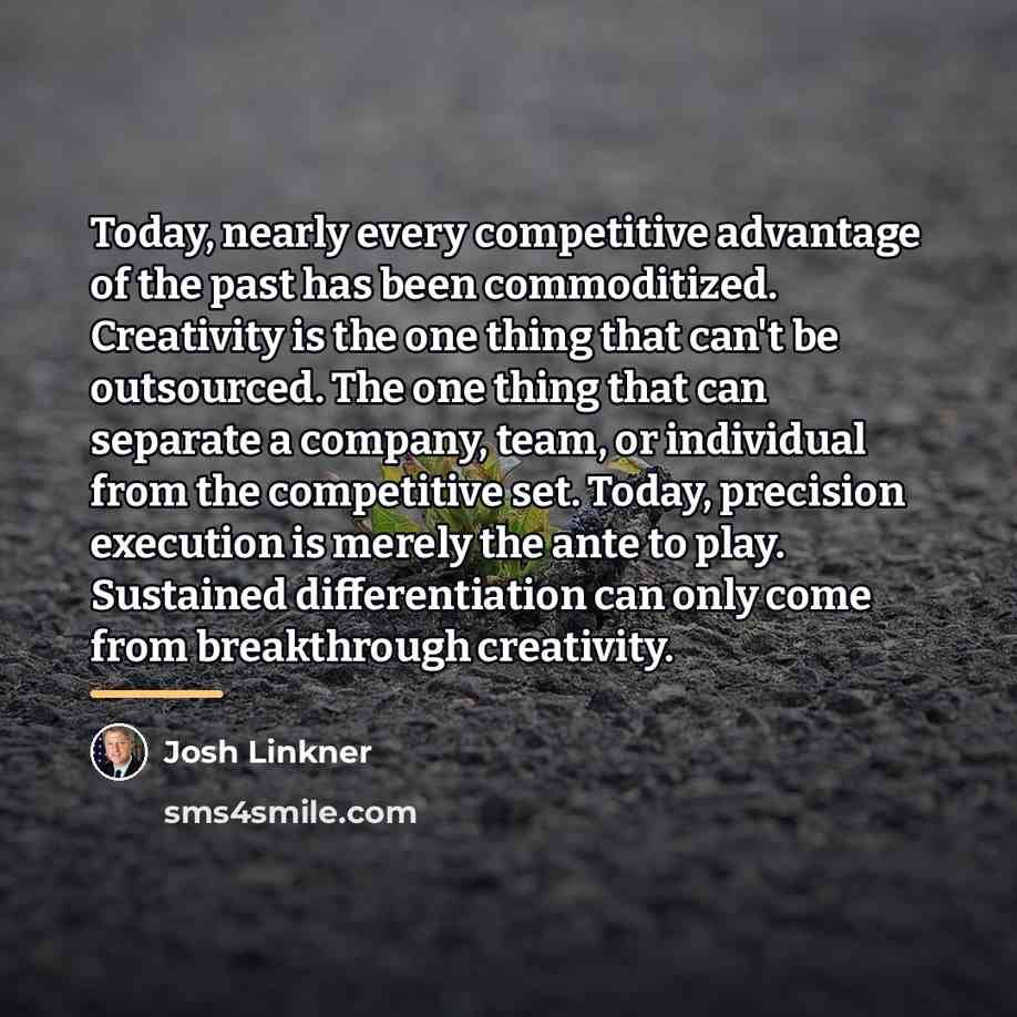 “Today, nearly every competitive advantage of the past has been…” quote by Josh Linkner