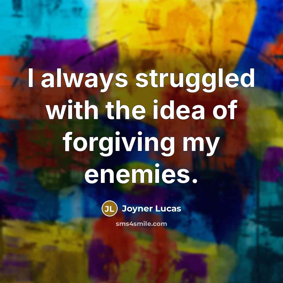 “I always struggled with the idea of forgiving my enemies.…” quote by Joyner Lucas