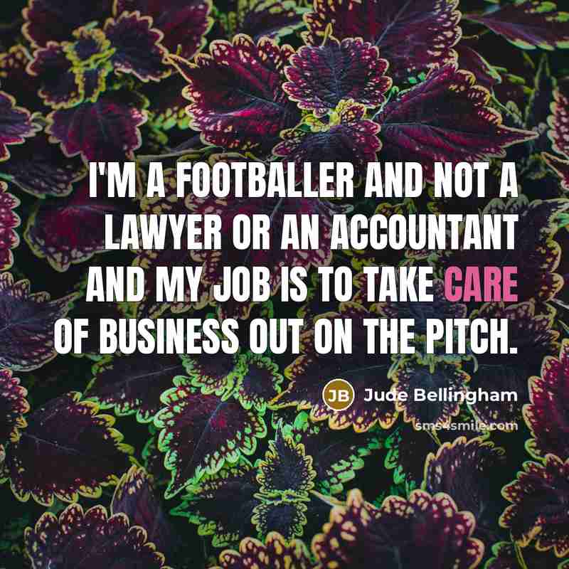“I'm a footballer and not a lawyer or an accountant…” quote by Jude Bellingham