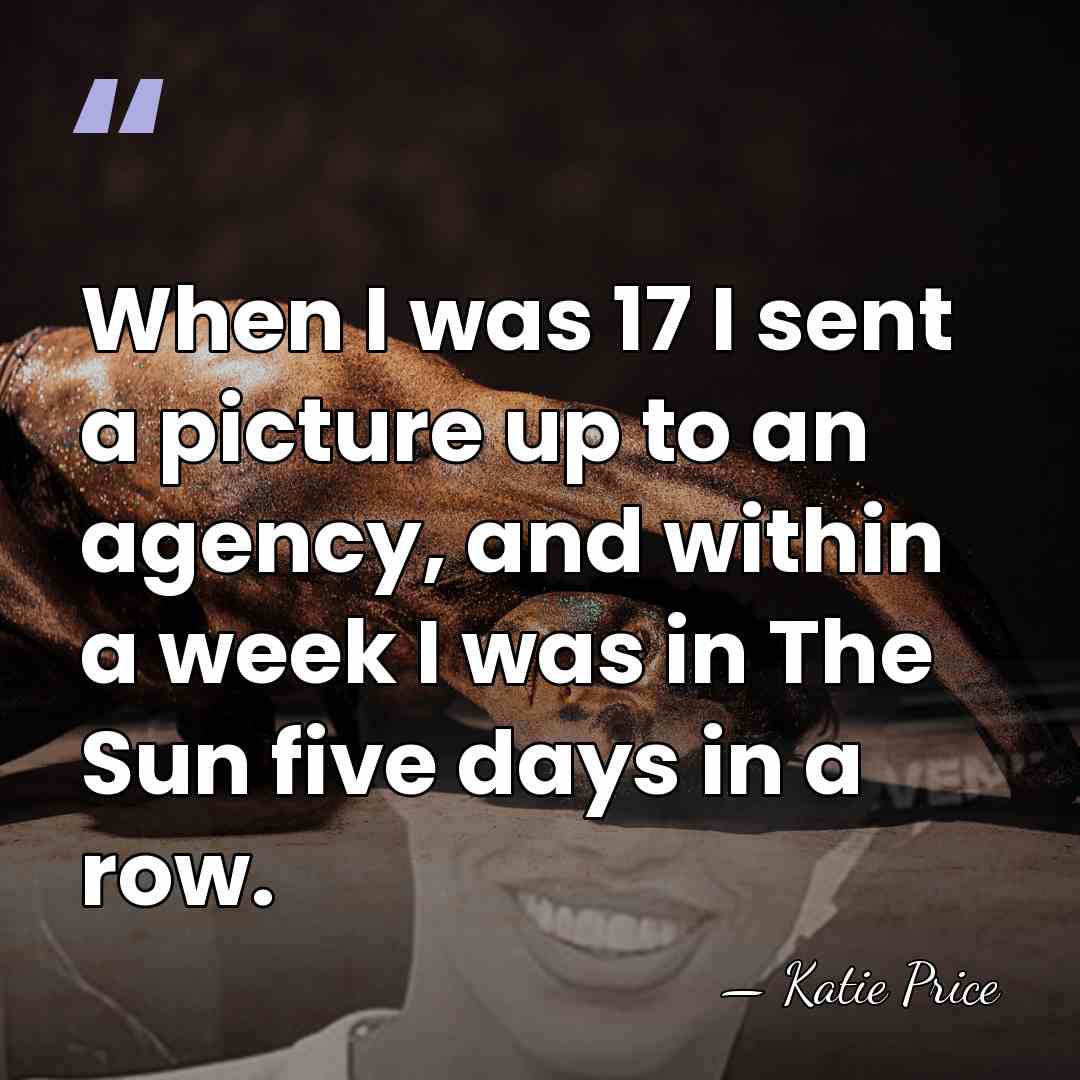 When I was 17 I sent a picture up to an agency,&hellip; - Katie Price