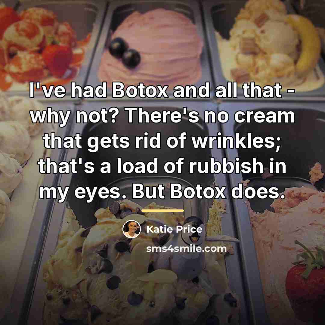 “I've had Botox and all that - why not? There's…” quote by Katie Price