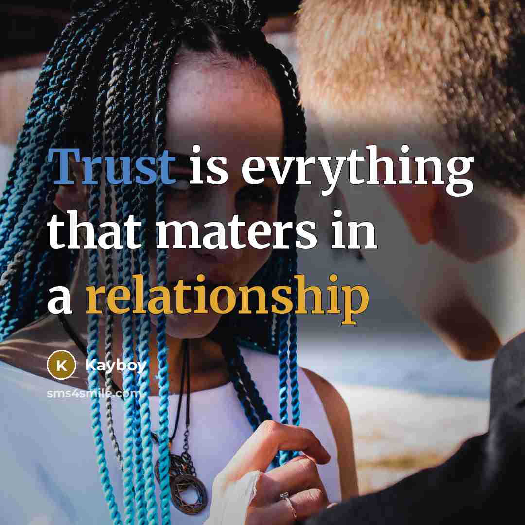“Trust is evrything that maters in a relationship” quote by Kayboy