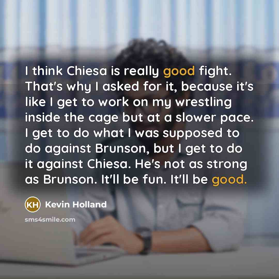 “I think Chiesa is really good fight. That's why I…” quote by Kevin Holland