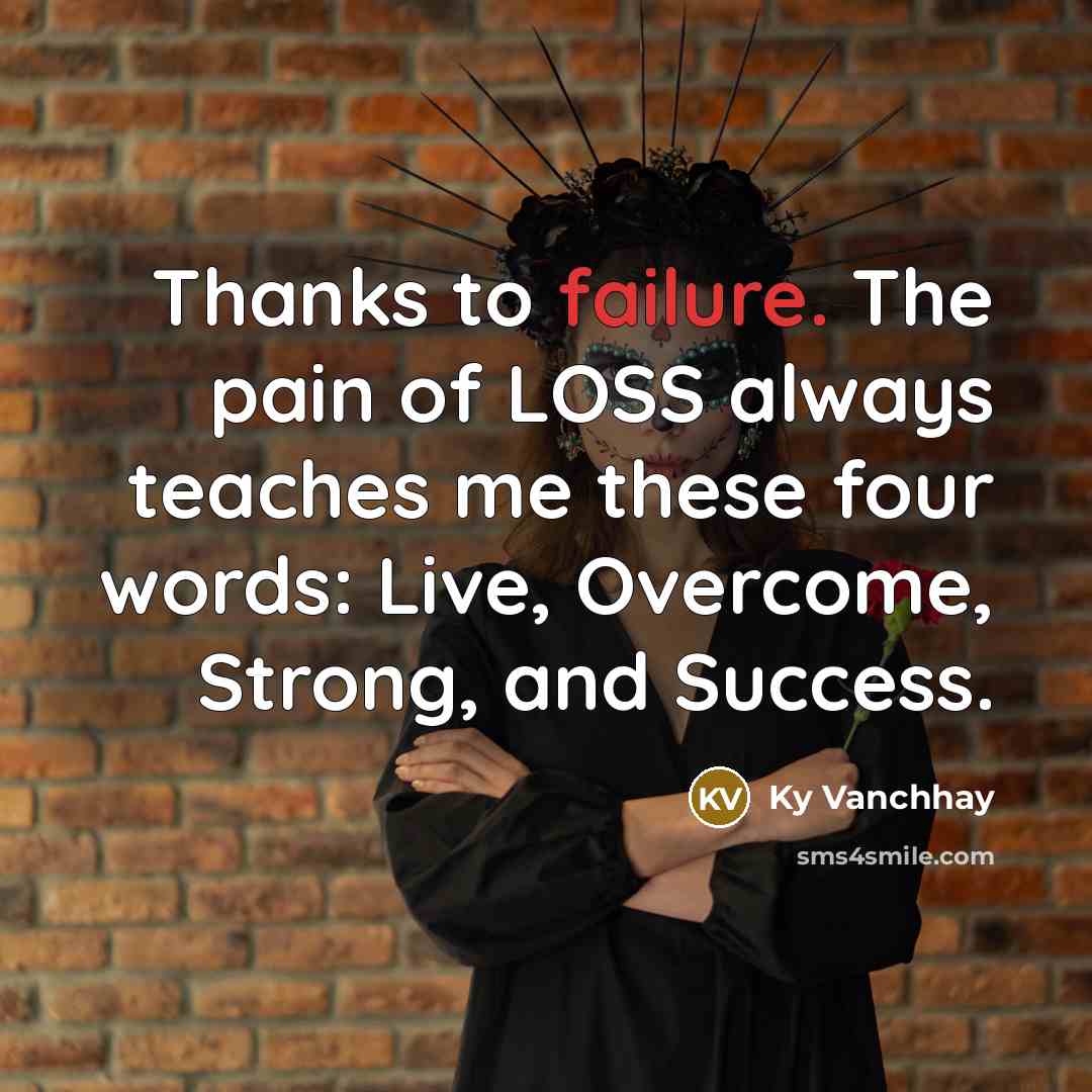 “Thanks to failure. The pain of LOSS always teaches me…” quote by Ky Vanchhay