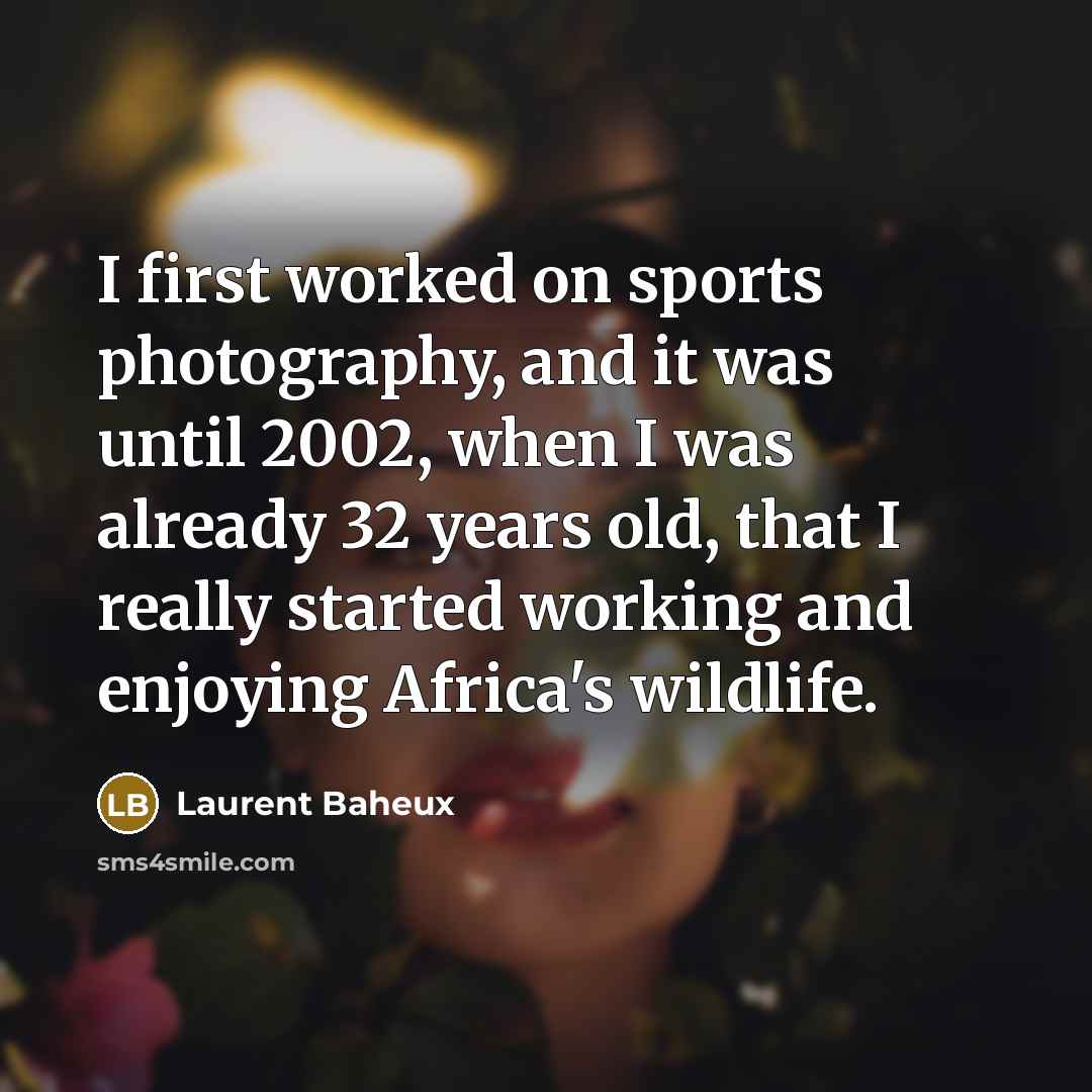 “I first worked on sports photography, and it was until…” quote by Laurent Baheux