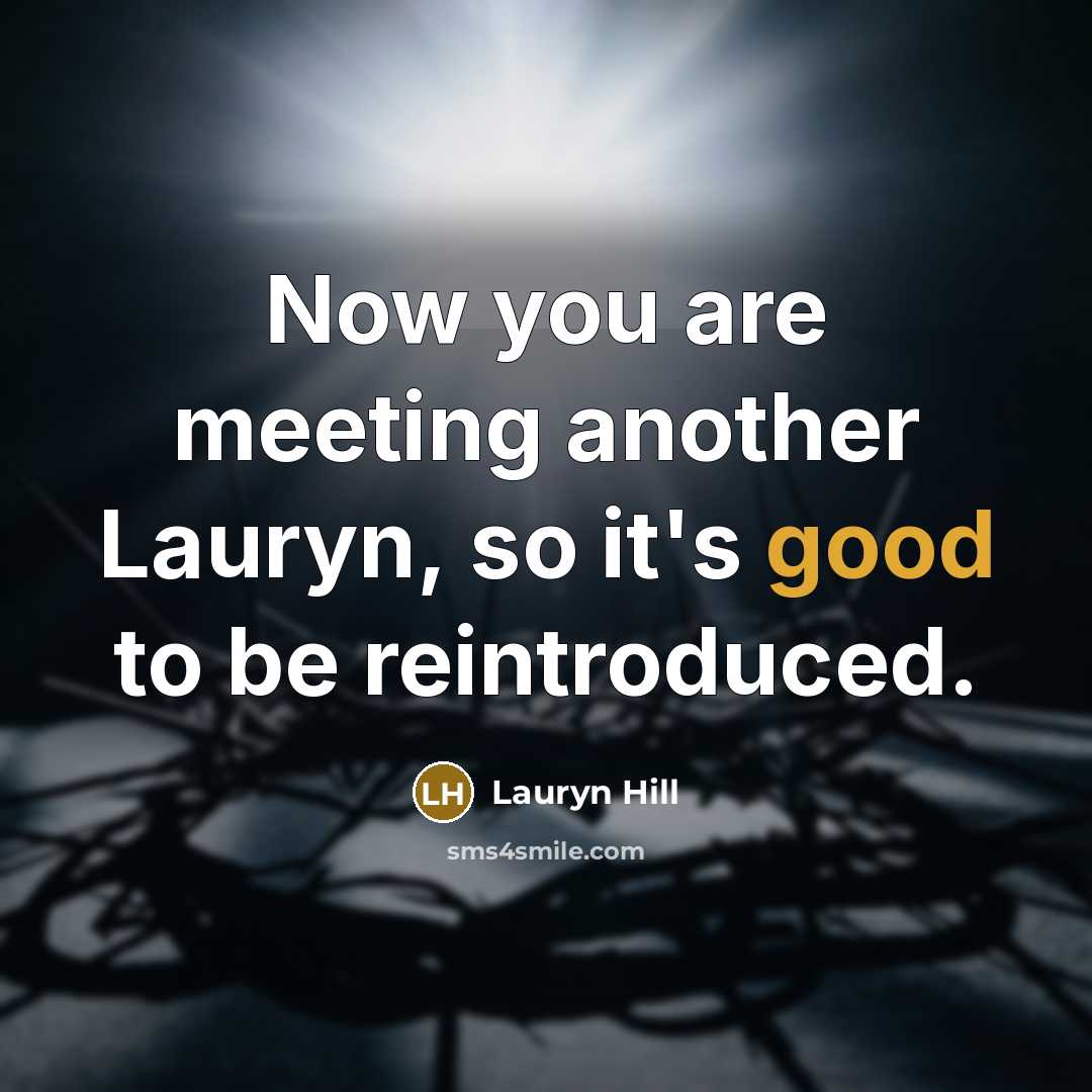 “Now you are meeting another Lauryn, so it's good to…” quote by Lauryn Hill