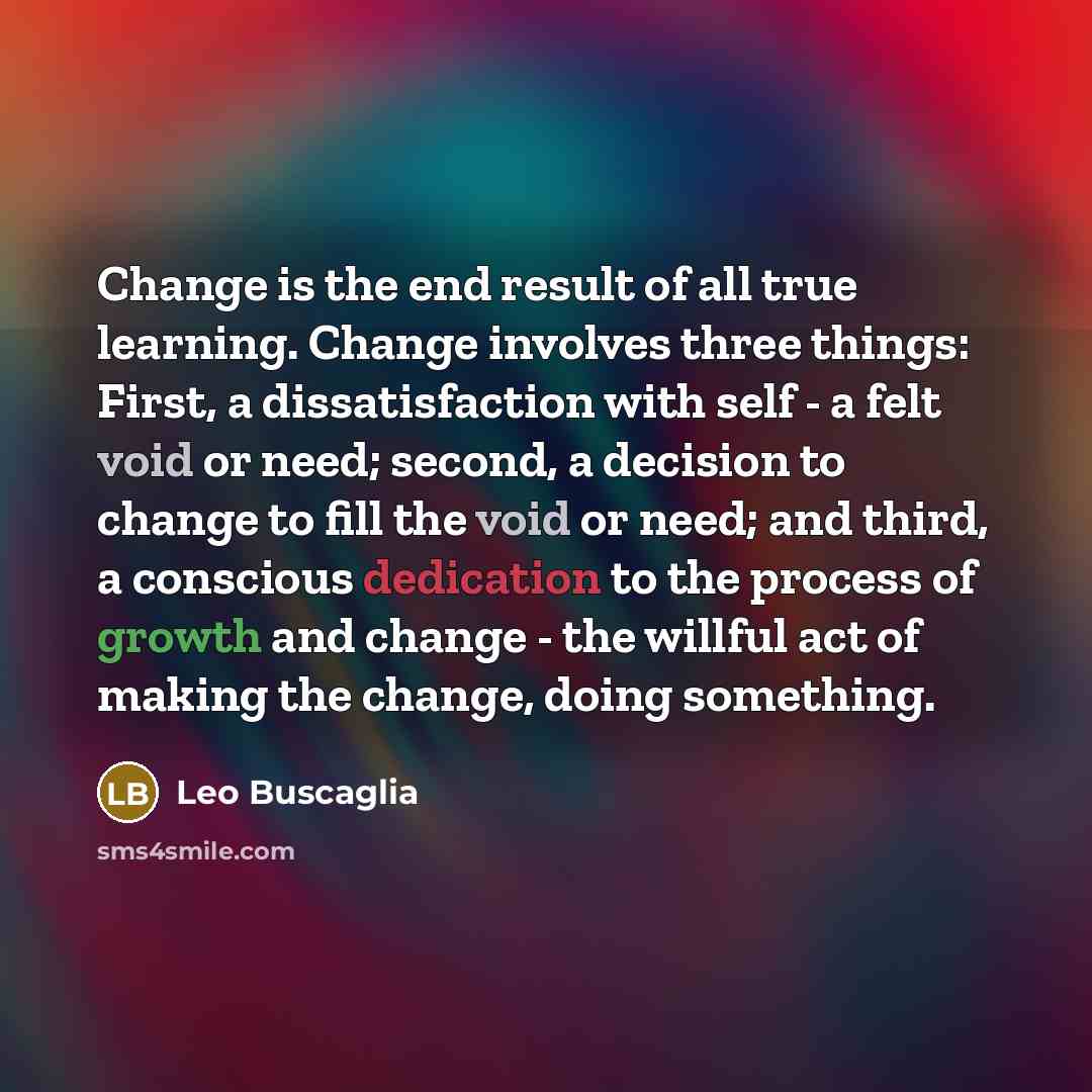 “Change is the end result of all true learning. Change…” quote by Leo Buscaglia