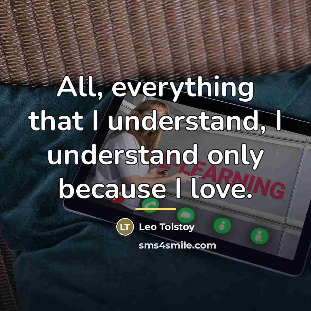 “All, everything that I understand, I understand only because I…” quote by Leo Tolstoy