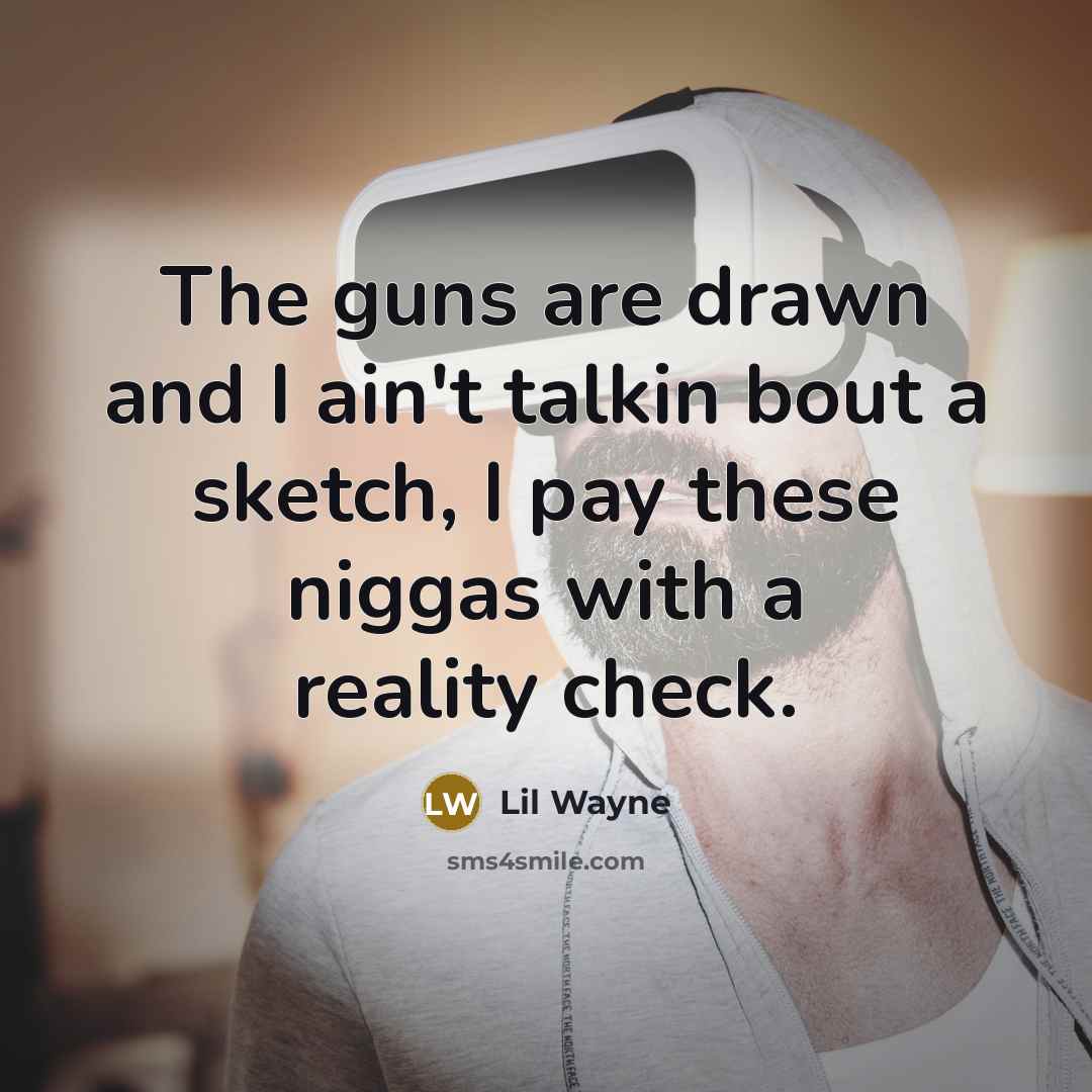 “The guns are drawn and I ain't talkin bout a…” quote by Lil Wayne