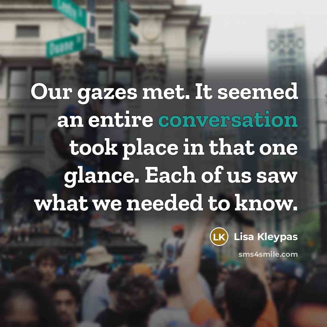 “Our gazes met. It seemed an entire conversation took place…” quote by Lisa Kleypas
