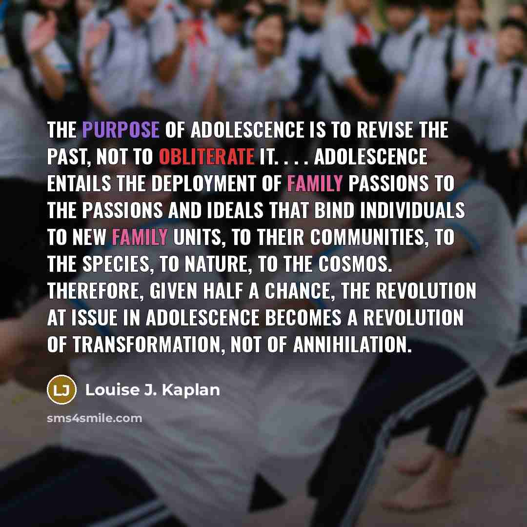 “The purpose of adolescence is to revise the past, not…” quote by Louise J. Kaplan