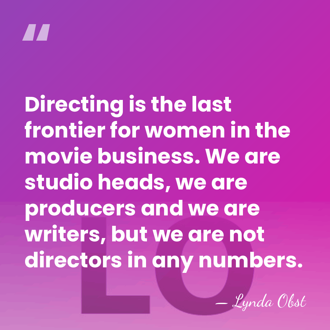 Directing is the last frontier for women in the movie business. We&hellip; - Lynda Obst
