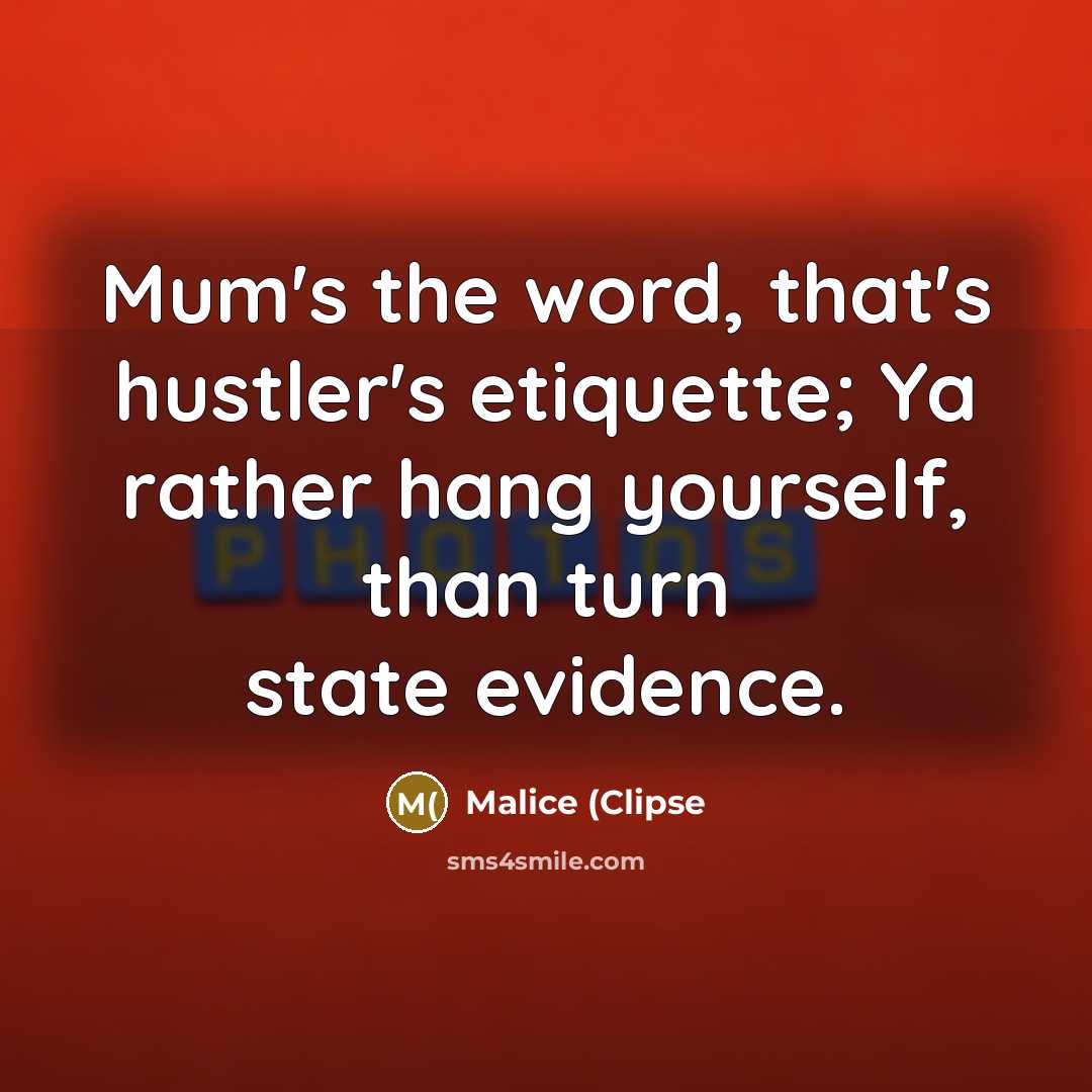 “Mum's the word, that's hustler's etiquette; Ya rather hang yourself,…” quote by Malice (Clipse
