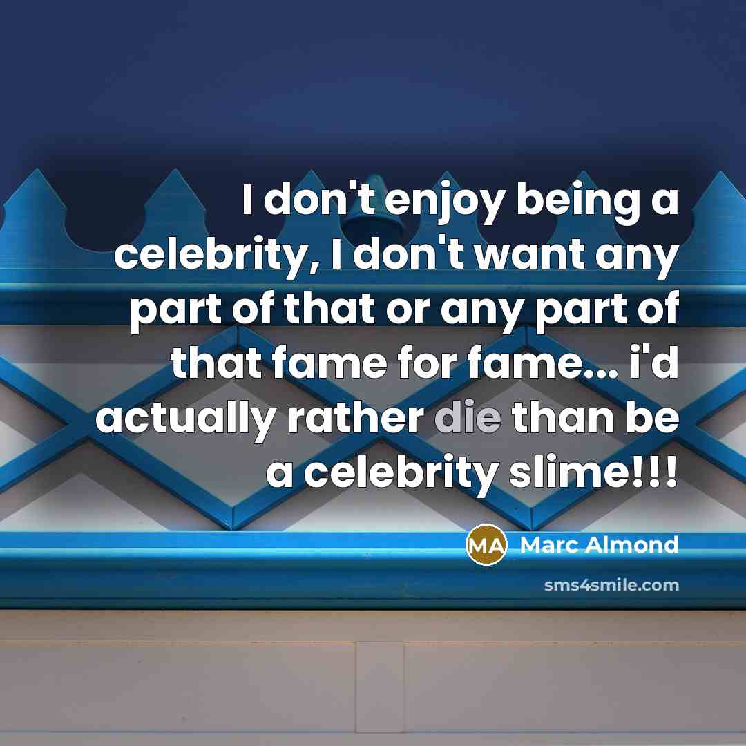 “I don't enjoy being a celebrity, I don't want any…” quote by Marc Almond