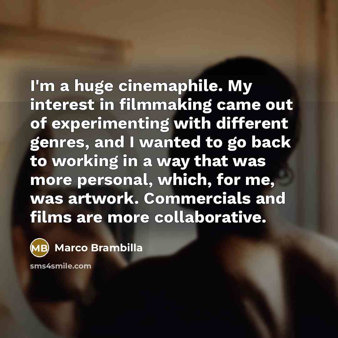 “I'm a huge cinemaphile. My interest in filmmaking came out…” quote by Marco Brambilla