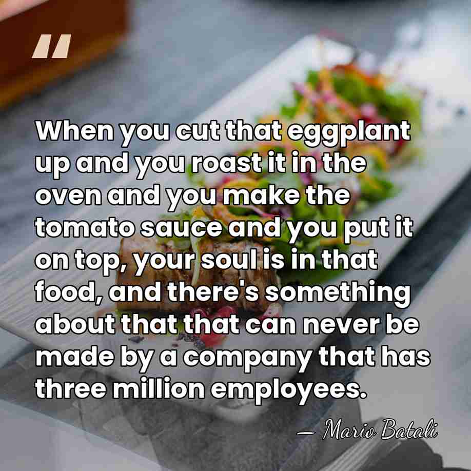 When you cut that eggplant up and you roast it in the&hellip; - Mario Batali