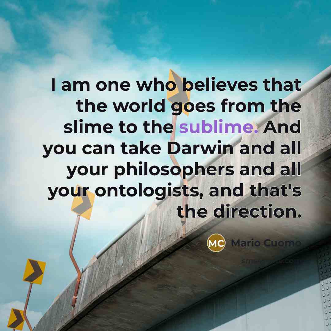 “I am one who believes that the world goes from…” quote by Mario Cuomo