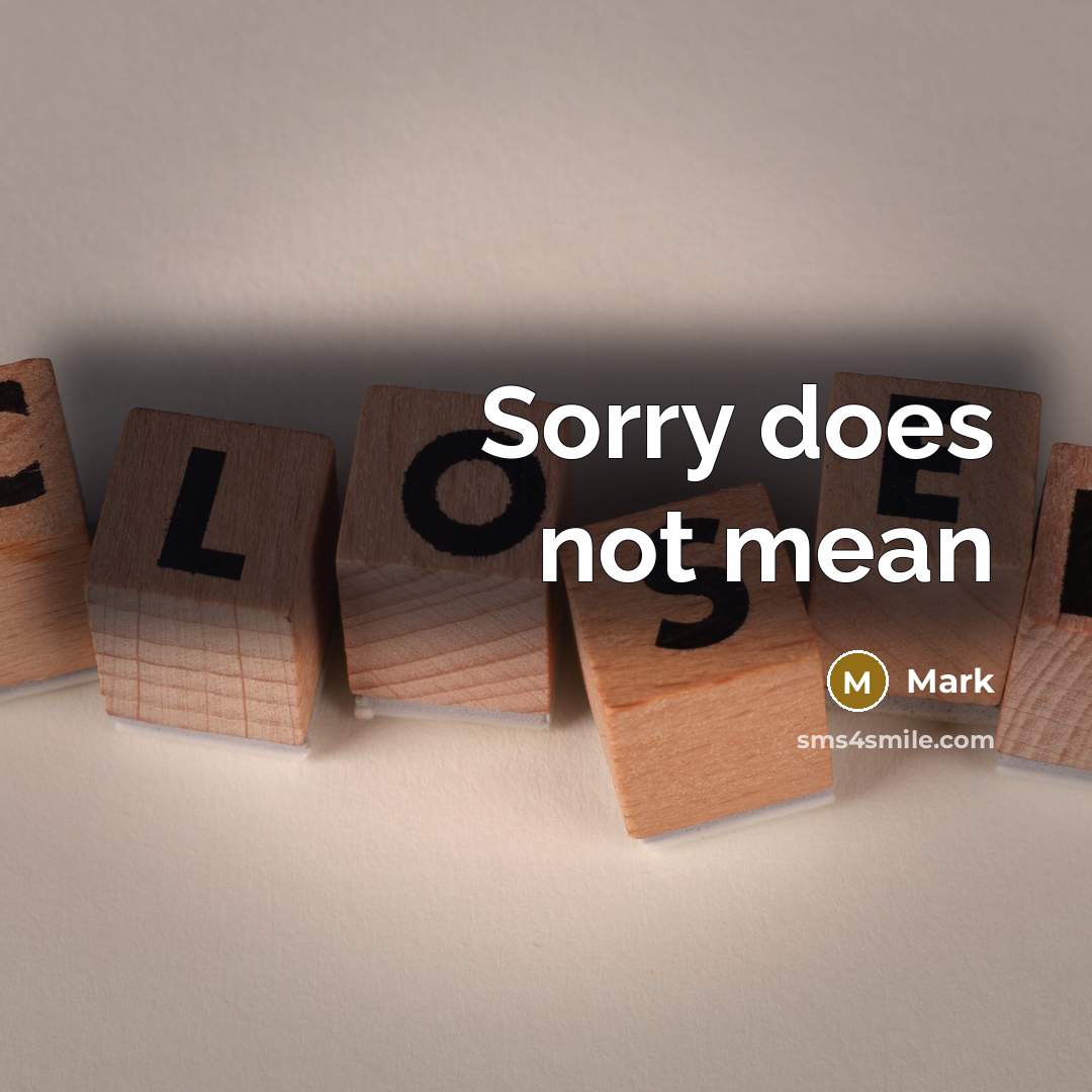 “Sorry does not mean” quote by Mark