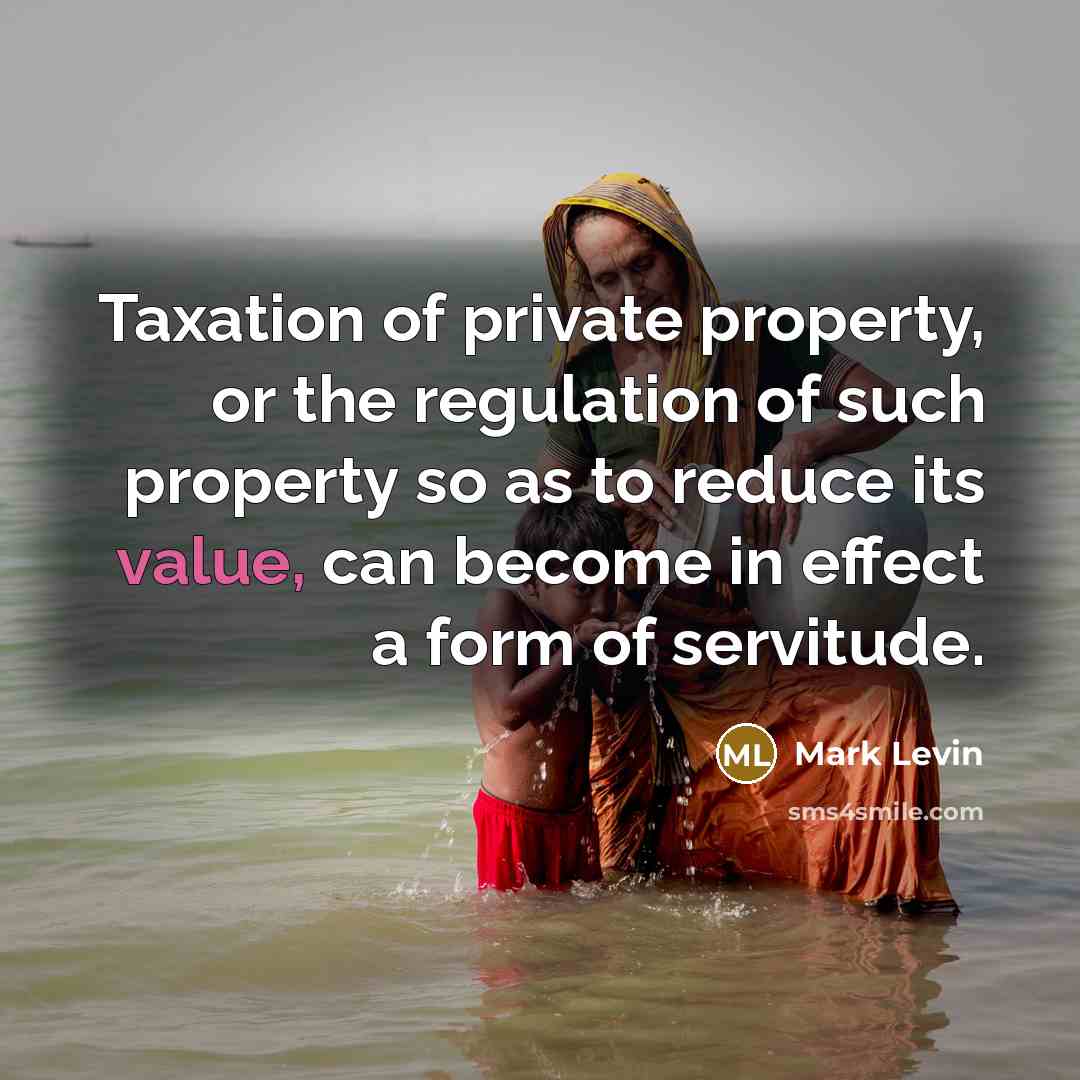 “Taxation of private property, or the regulation of such property…” quote by Mark Levin