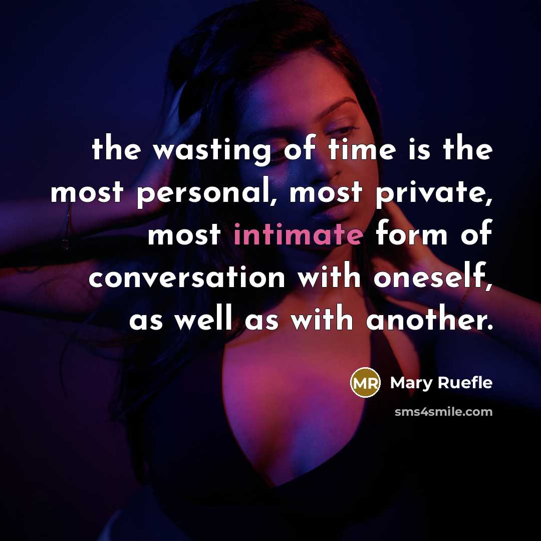 “the wasting of time is the most personal, most private,…” quote by Mary Ruefle