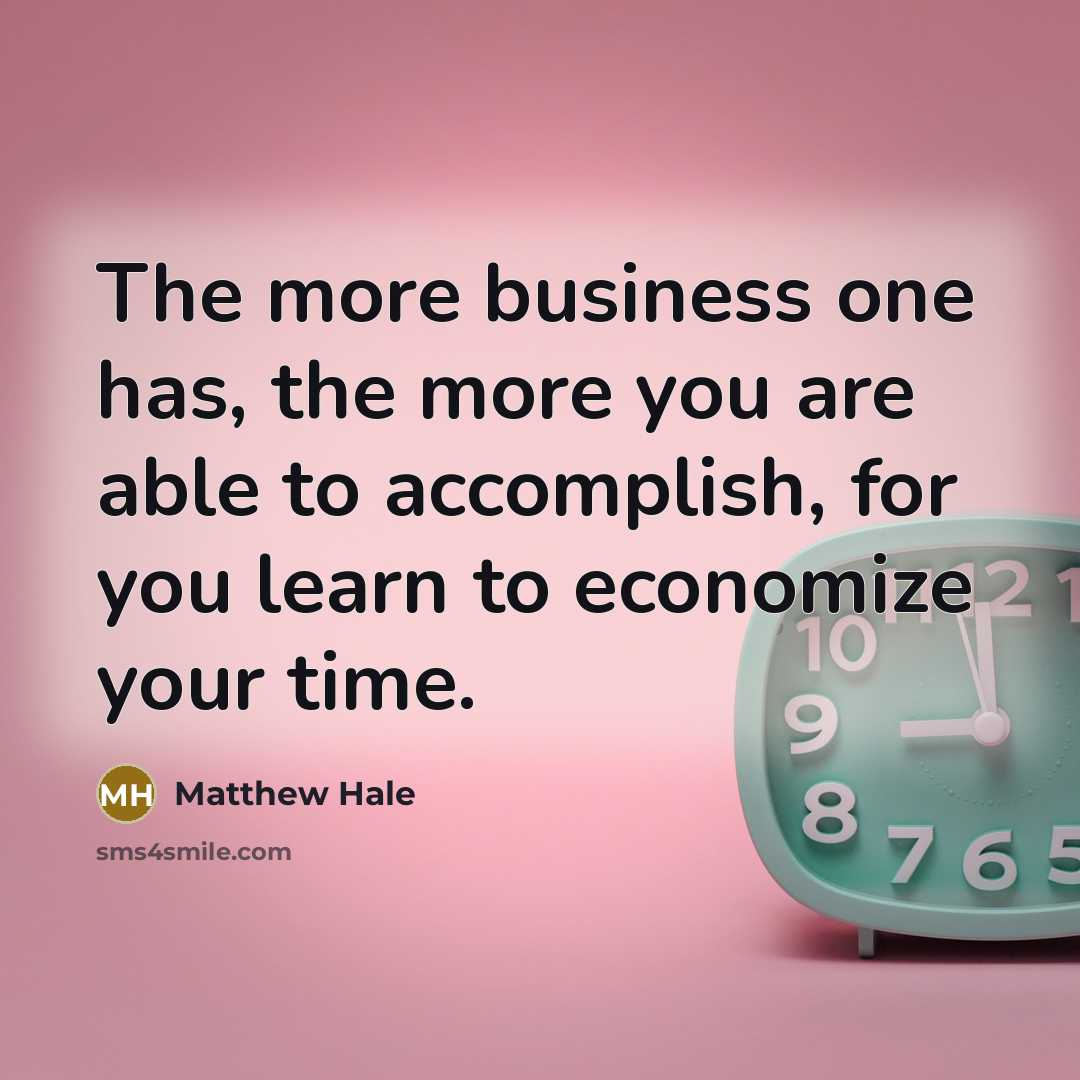 “The more business one has, the more you are able…” quote by Matthew Hale