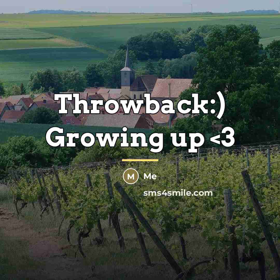 “Throwback:) Growing up…” quote by Me