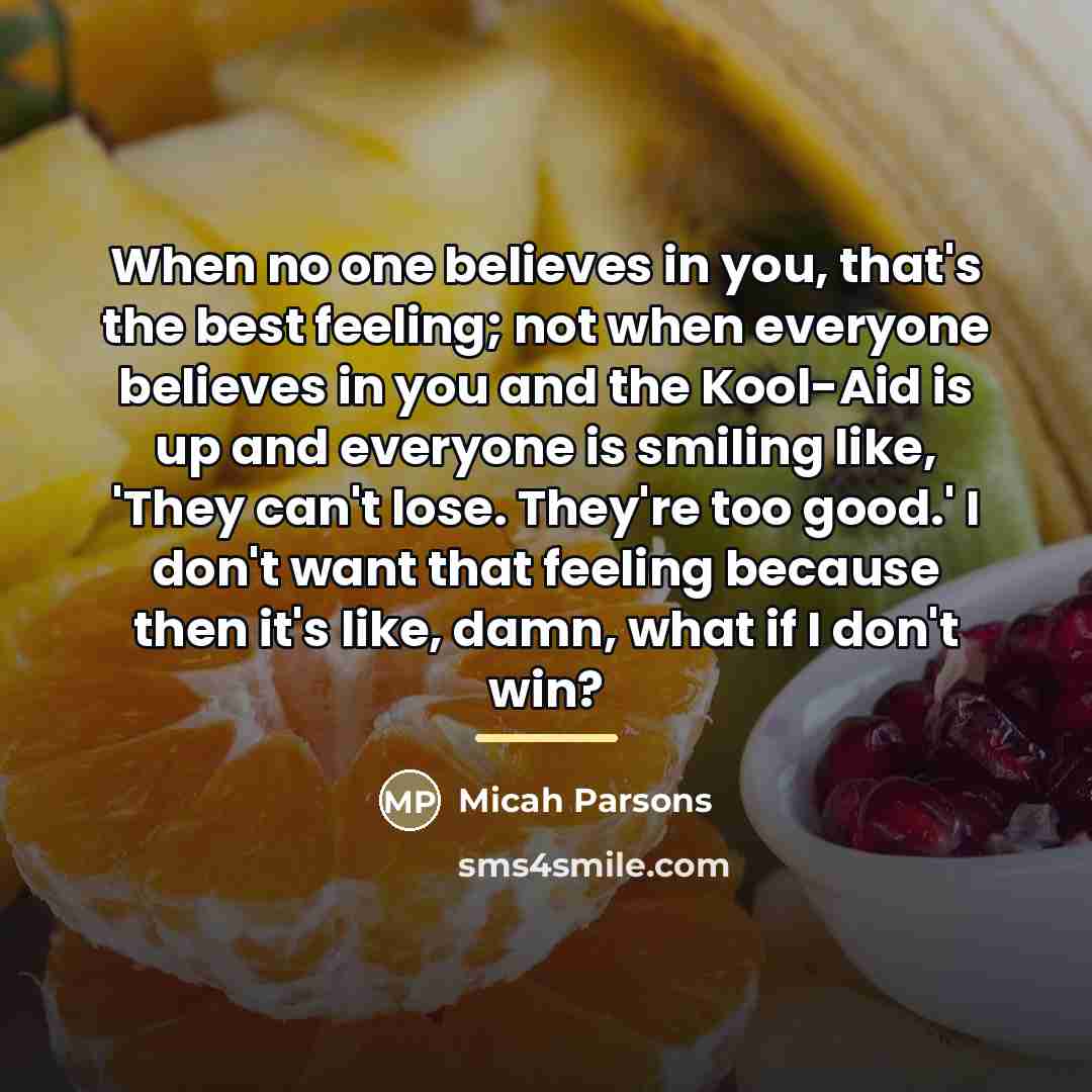 “When no one believes in you, that's the best feeling;…” quote by Micah Parsons