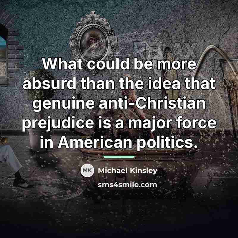 “What could be more absurd than the idea that genuine…” quote by Michael Kinsley