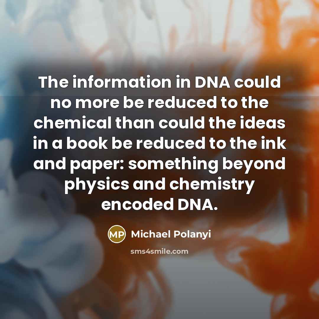“The information in DNA could no more be reduced to…” quote by Michael Polanyi