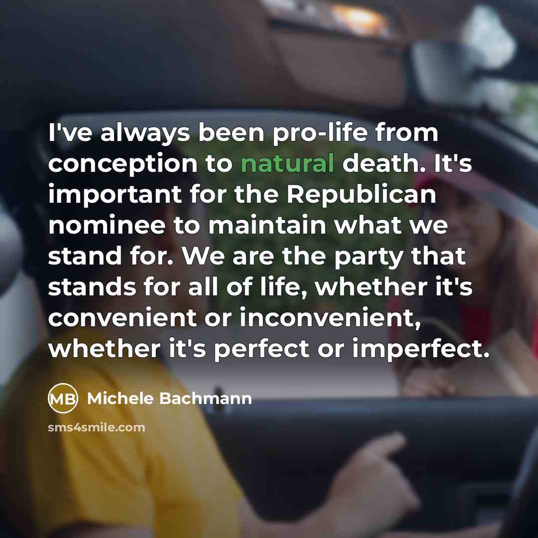 “I've always been pro-life from conception to natural death. It's…” quote by Michele Bachmann