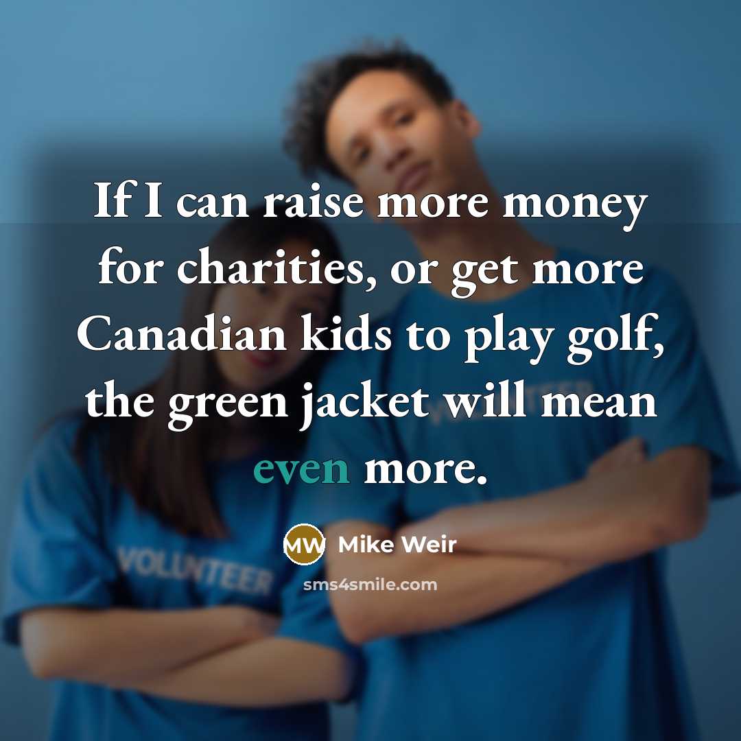 “If I can raise more money for charities, or get…” quote by Mike Weir